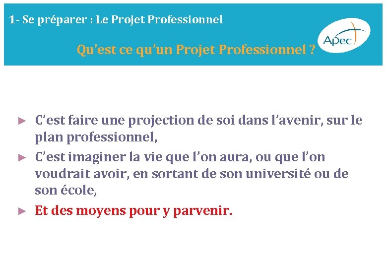 1 - Se préparer : Le Projet Professionnel Qu’est ce qu’un Projet Professionnel ?