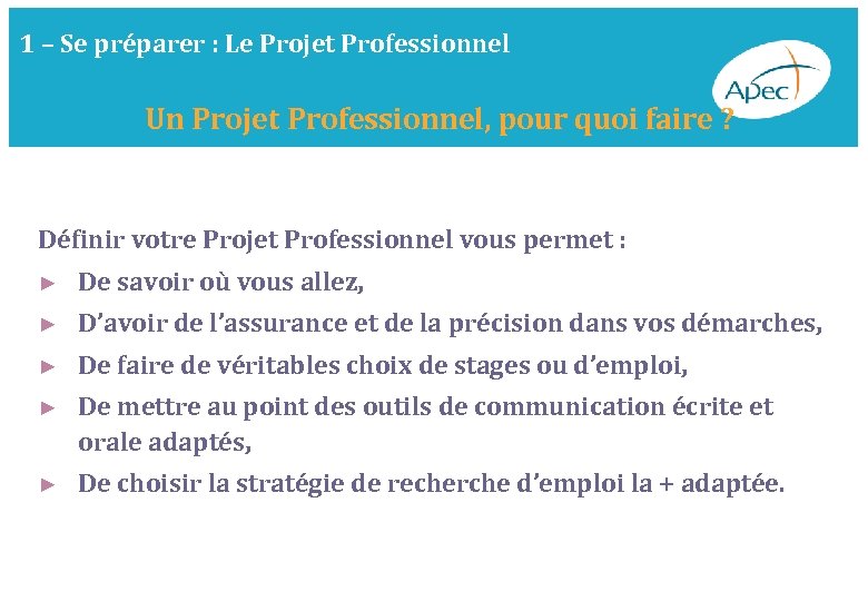 1 – Se préparer : Le Projet Professionnel Un Projet Professionnel, pour quoi faire