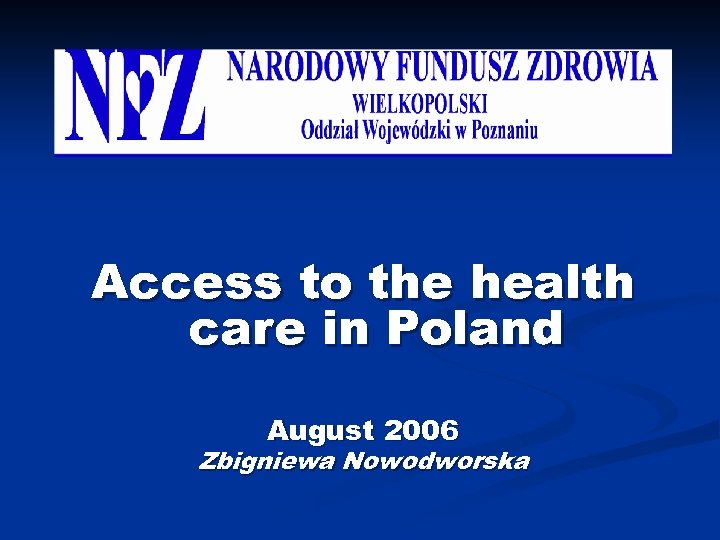 Access to the health care in Poland August 2006 Zbigniewa Nowodworska 