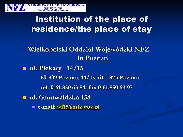 Institution of the place of residence/the place of stay Wielkopolski Oddział Wojewódzki NFZ in