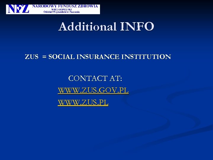 Additional INFO ZUS = SOCIAL INSURANCE INSTITUTION CONTACT AT: WWW. ZUS. GOV. PL WWW.