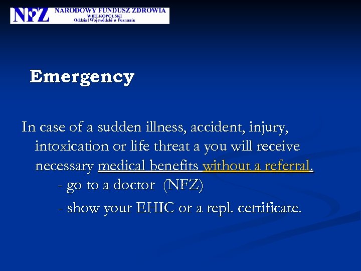 Emergency In case of a sudden illness, accident, injury, intoxication or life threat a