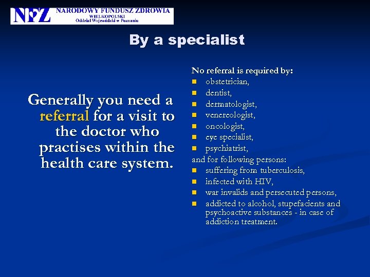 By a specialist Generally you need a referral for a visit to the doctor