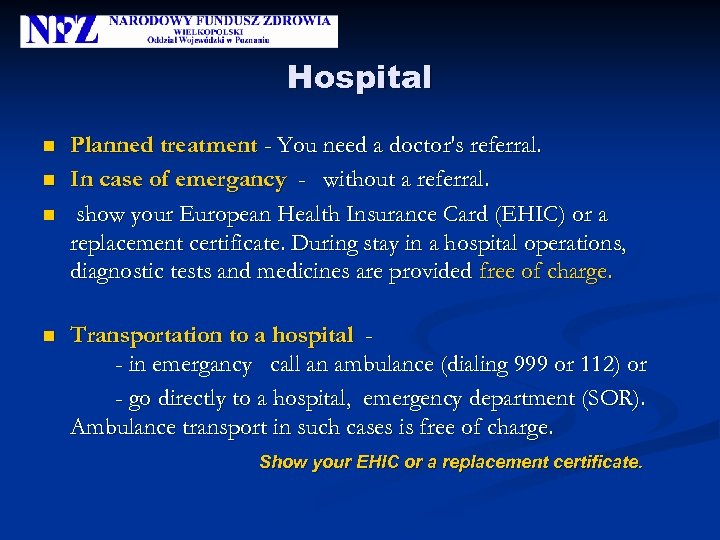 Hospital n n Planned treatment - You need a doctor's referral. In case of