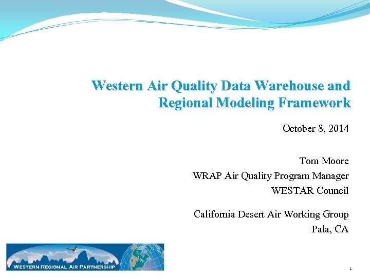 Western Air Quality Data Warehouse and Regional Modeling Framework October 8, 2014 Tom Moore