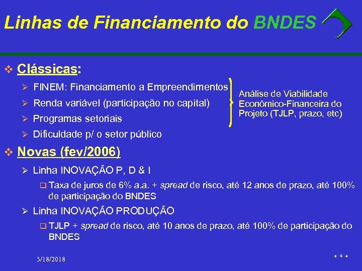 Linhas de Financiamento do BNDES v Clássicas: Ø FINEM: Financiamento a Empreendimentos Ø Renda