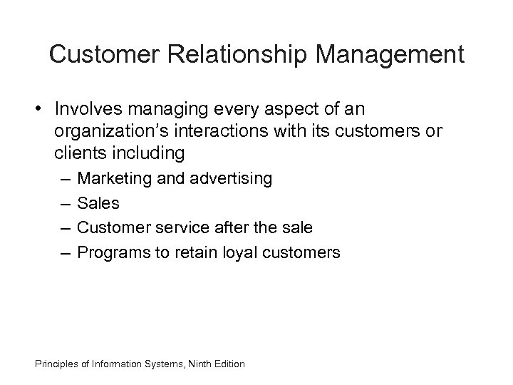 Customer Relationship Management • Involves managing every aspect of an organization’s interactions with its