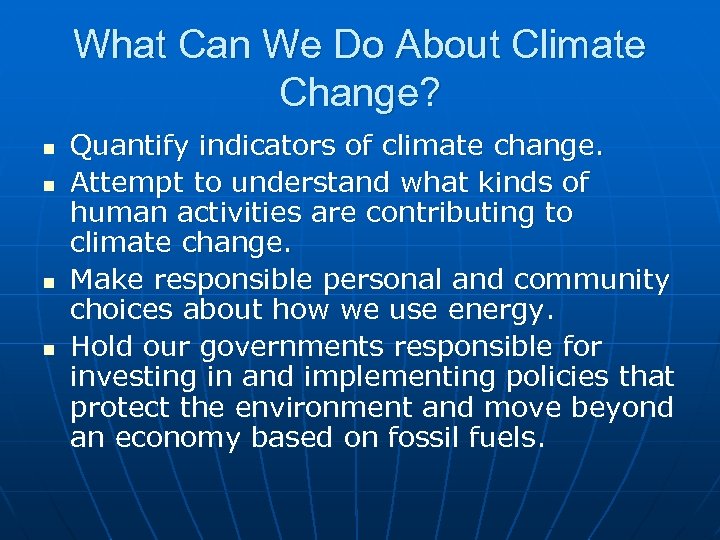What Can We Do About Climate Change? n n Quantify indicators of climate change.