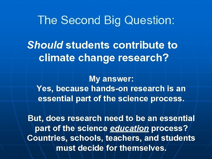 The Second Big Question: Should students contribute to climate change research? My answer: Yes,