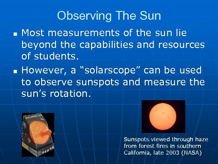 Observing The Sun n n Most measurements of the sun lie beyond the capabilities