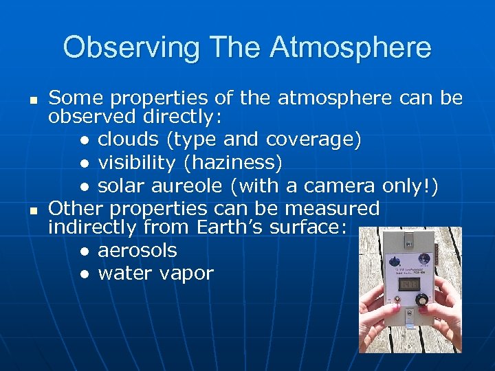 Observing The Atmosphere n n Some properties of the atmosphere can be observed directly:
