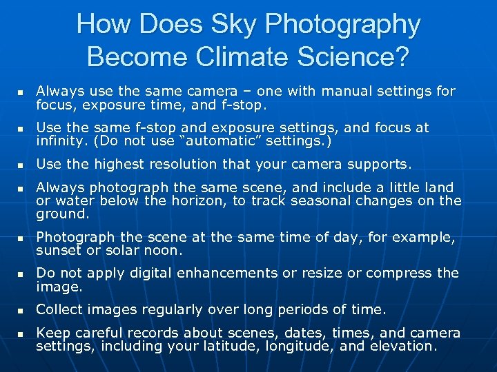 How Does Sky Photography Become Climate Science? n Always use the same camera –