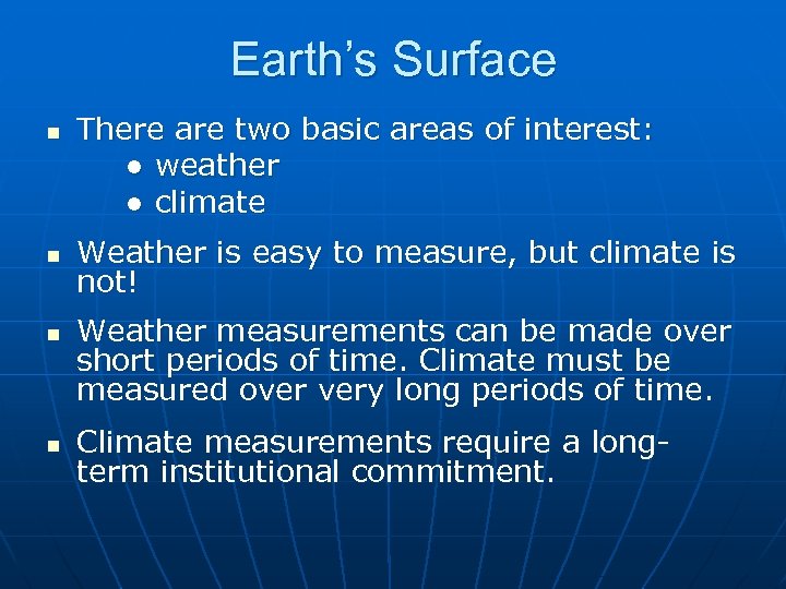 Earth’s Surface n n There are two basic areas of interest: ● weather ●