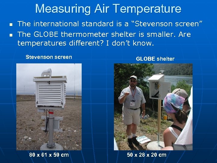 Measuring Air Temperature n n The international standard is a “Stevenson screen” The GLOBE