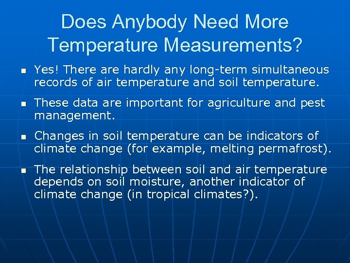 Does Anybody Need More Temperature Measurements? n n Yes! There are hardly any long-term