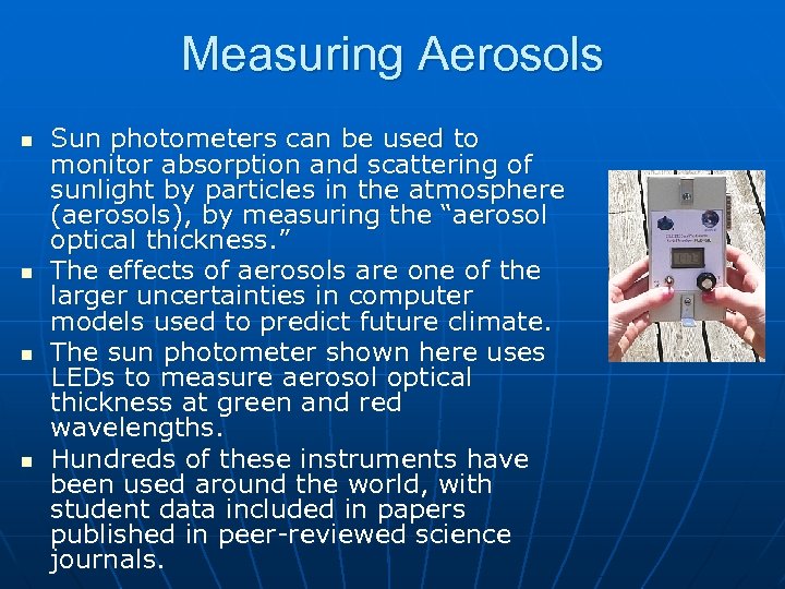 Measuring Aerosols n n Sun photometers can be used to monitor absorption and scattering