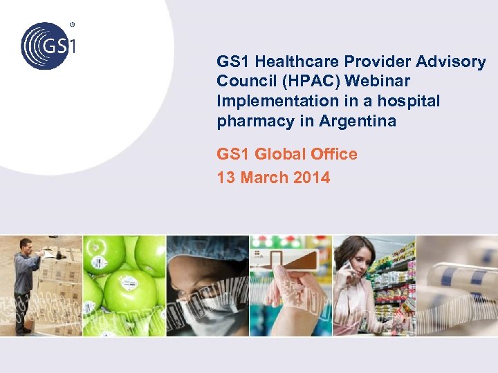 GS 1 Healthcare Provider Advisory Council (HPAC) Webinar Implementation in a hospital pharmacy in