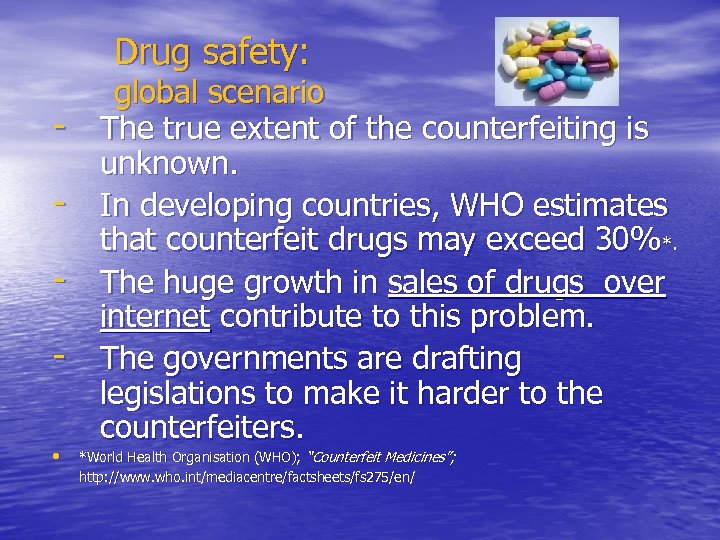 Drug safety: • global scenario The true extent of the counterfeiting is unknown. In