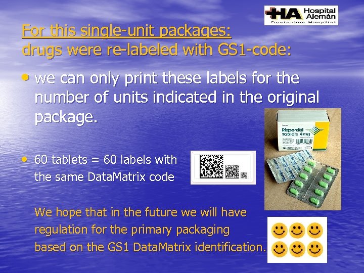 For this single-unit packages: drugs were re-labeled with GS 1 -code: • we can