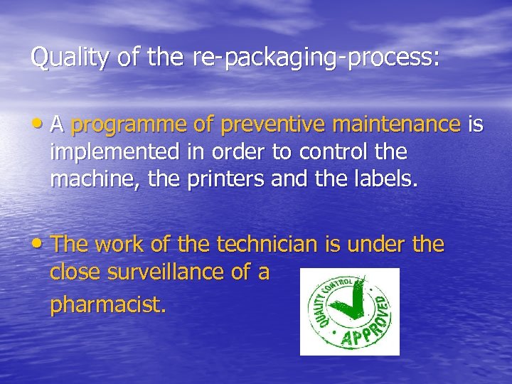 Quality of the re-packaging-process: • A programme of preventive maintenance is implemented in order