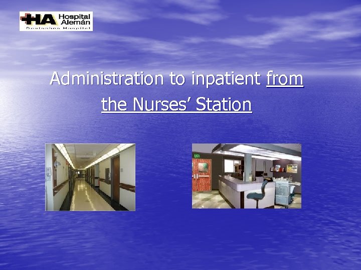 Administration to inpatient from the Nurses’ Station 