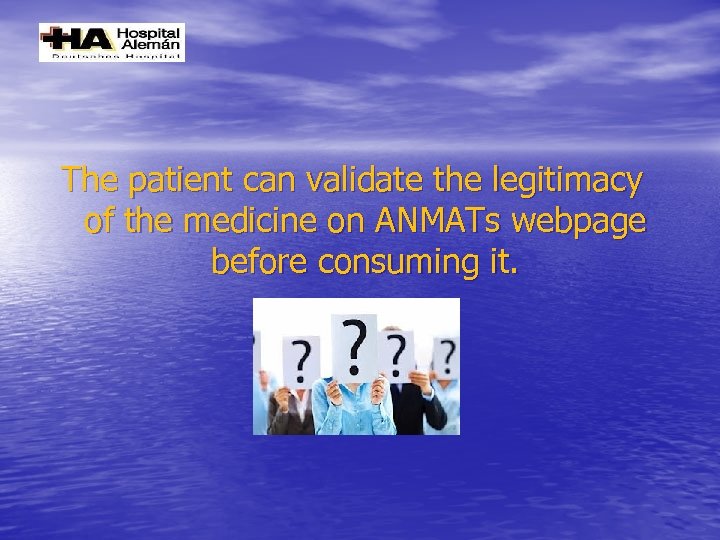 The patient can validate the legitimacy of the medicine on ANMATs webpage before consuming