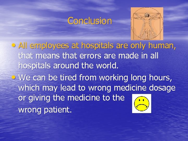 Conclusion • All employees at hospitals are only human, that means that errors are