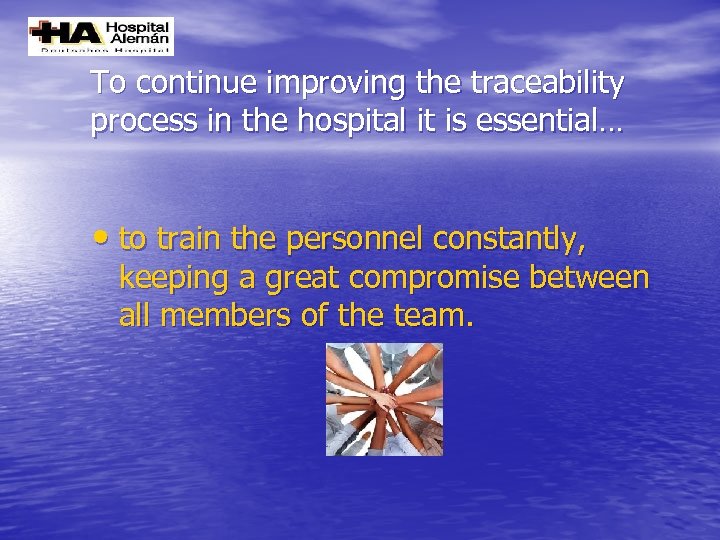 To continue improving the traceability process in the hospital it is essential… • to