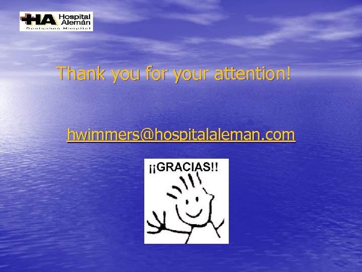 Thank you for your attention! hwimmers@hospitalaleman. com 