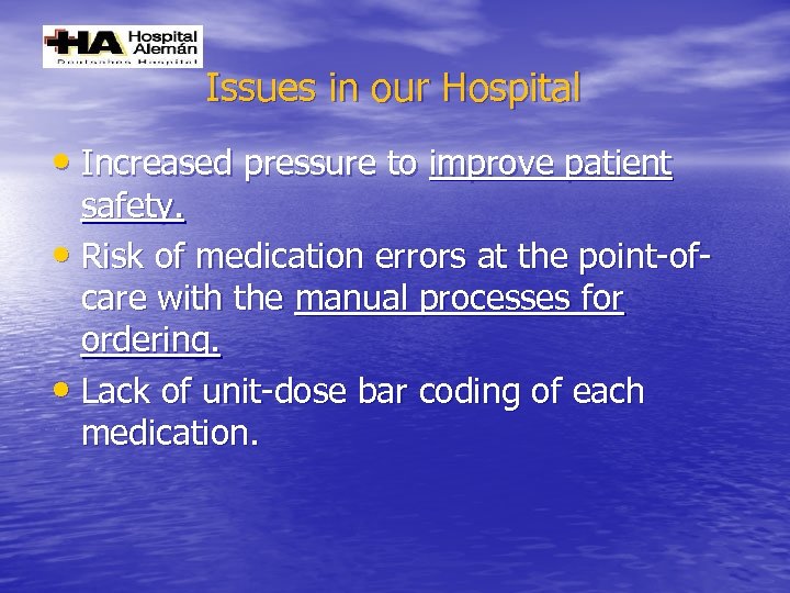 Issues in our Hospital • Increased pressure to improve patient safety. • Risk of