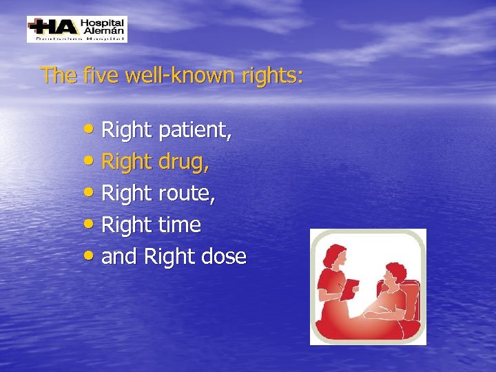 The five well-known rights: • Right patient, • Right drug, • Right route, •