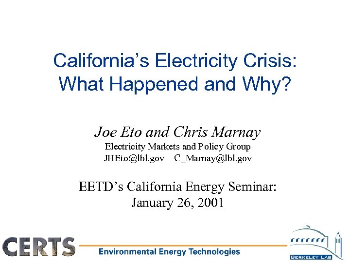 California’s Electricity Crisis: What Happened and Why? Joe Eto and Chris Marnay Electricity Markets