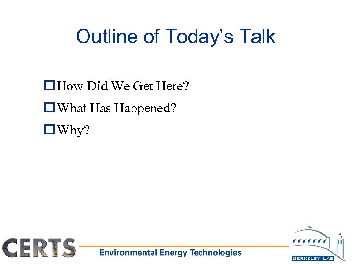 Outline of Today’s Talk o How Did We Get Here? o What Has Happened?