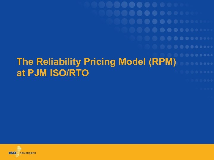 The Reliability Pricing Model (RPM) at PJM ISO/RTO 