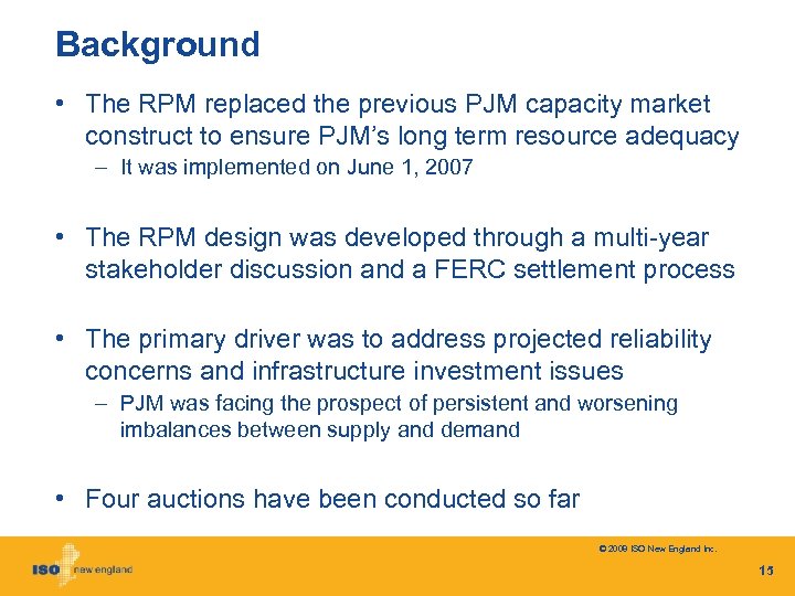 Background • The RPM replaced the previous PJM capacity market construct to ensure PJM’s