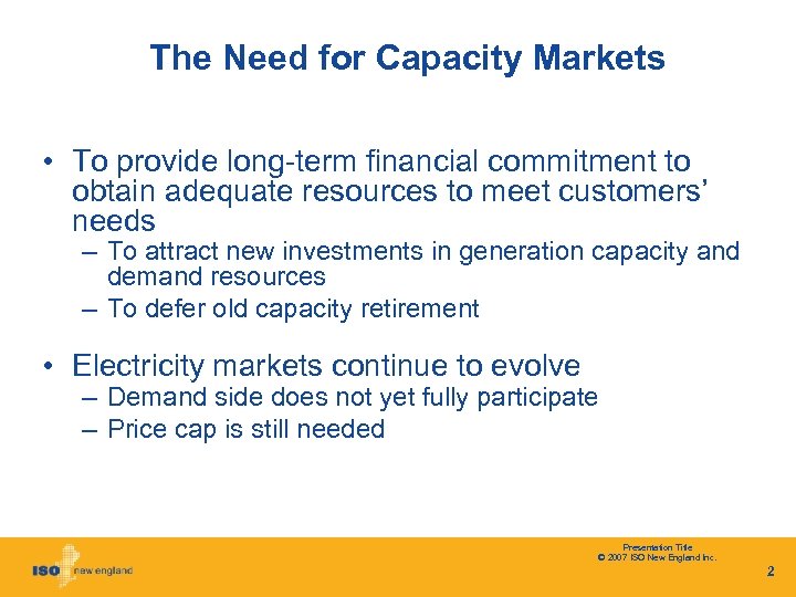 The Need for Capacity Markets • To provide long-term financial commitment to obtain adequate
