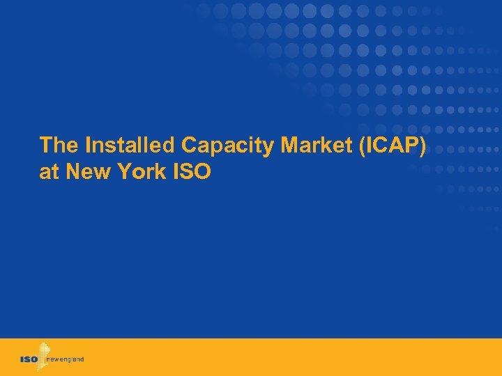 The Installed Capacity Market (ICAP) at New York ISO 