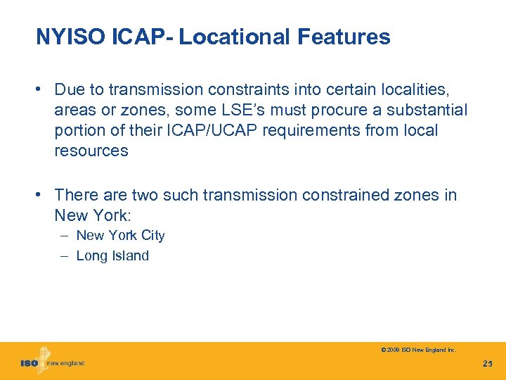 NYISO ICAP- Locational Features • Due to transmission constraints into certain localities, areas or