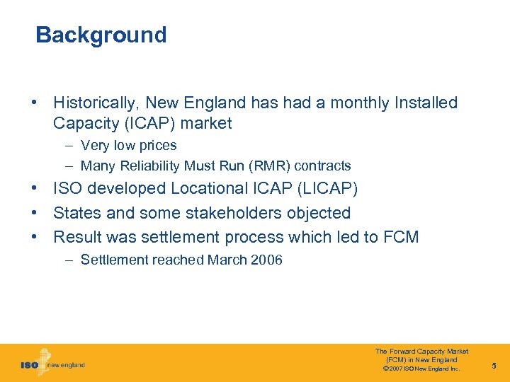 Background • Historically, New England has had a monthly Installed Capacity (ICAP) market –
