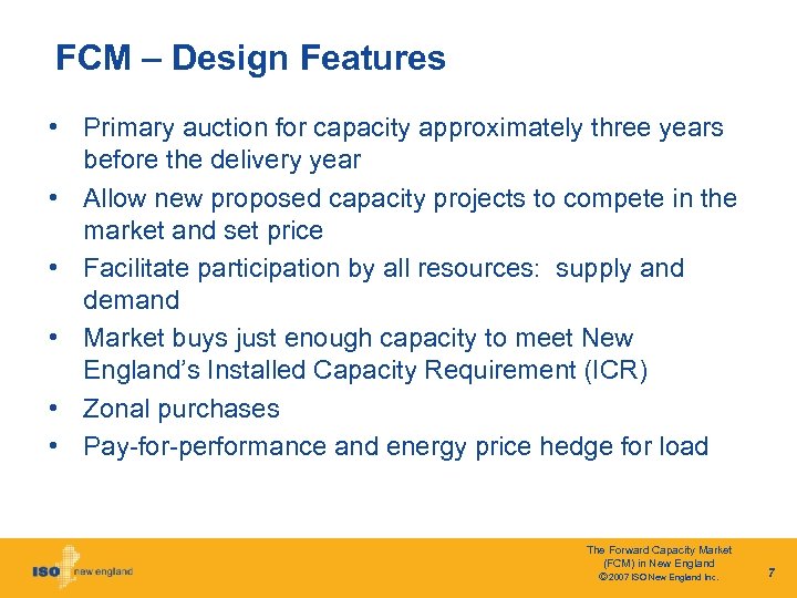 FCM – Design Features • Primary auction for capacity approximately three years before the