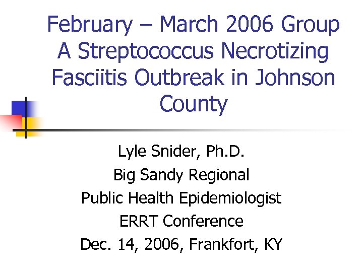 February – March 2006 Group A Streptococcus Necrotizing Fasciitis Outbreak in Johnson County Lyle