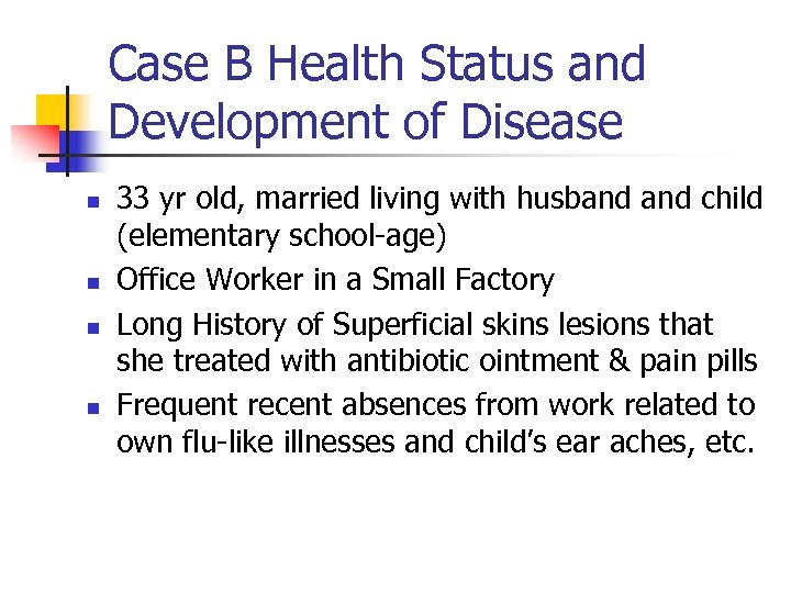 Case B Health Status and Development of Disease n n 33 yr old, married