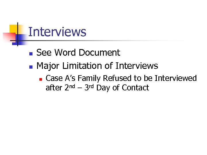 Interviews n n See Word Document Major Limitation of Interviews n Case A’s Family