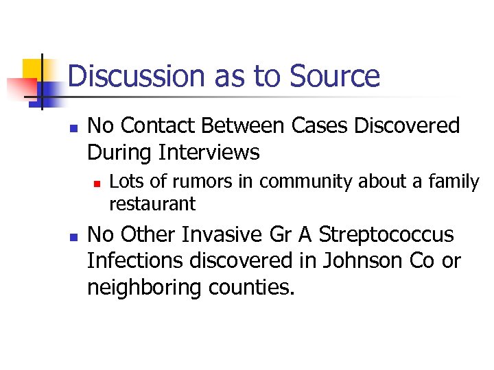 Discussion as to Source n No Contact Between Cases Discovered During Interviews n n