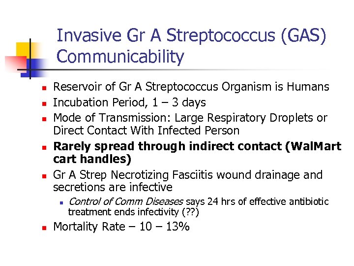 Invasive Gr A Streptococcus (GAS) Communicability n n n Reservoir of Gr A Streptococcus