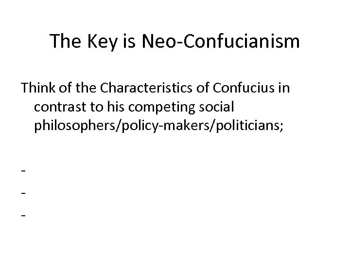 The Key is Neo-Confucianism Think of the Characteristics of Confucius in contrast to his