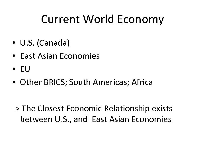 Current World Economy • • U. S. (Canada) East Asian Economies EU Other BRICS;