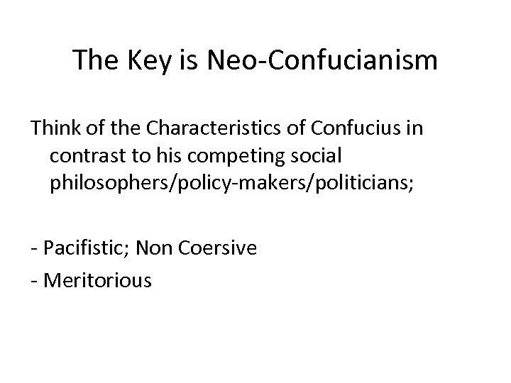 The Key is Neo-Confucianism Think of the Characteristics of Confucius in contrast to his