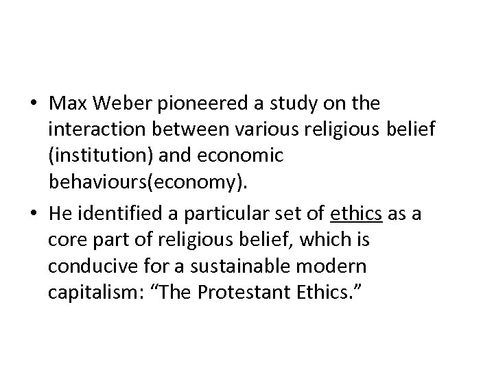  • Max Weber pioneered a study on the interaction between various religious belief