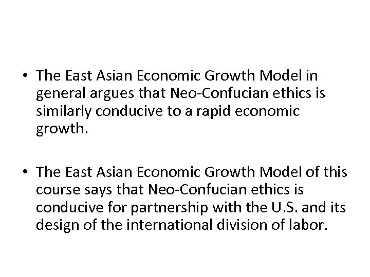  • The East Asian Economic Growth Model in general argues that Neo-Confucian ethics